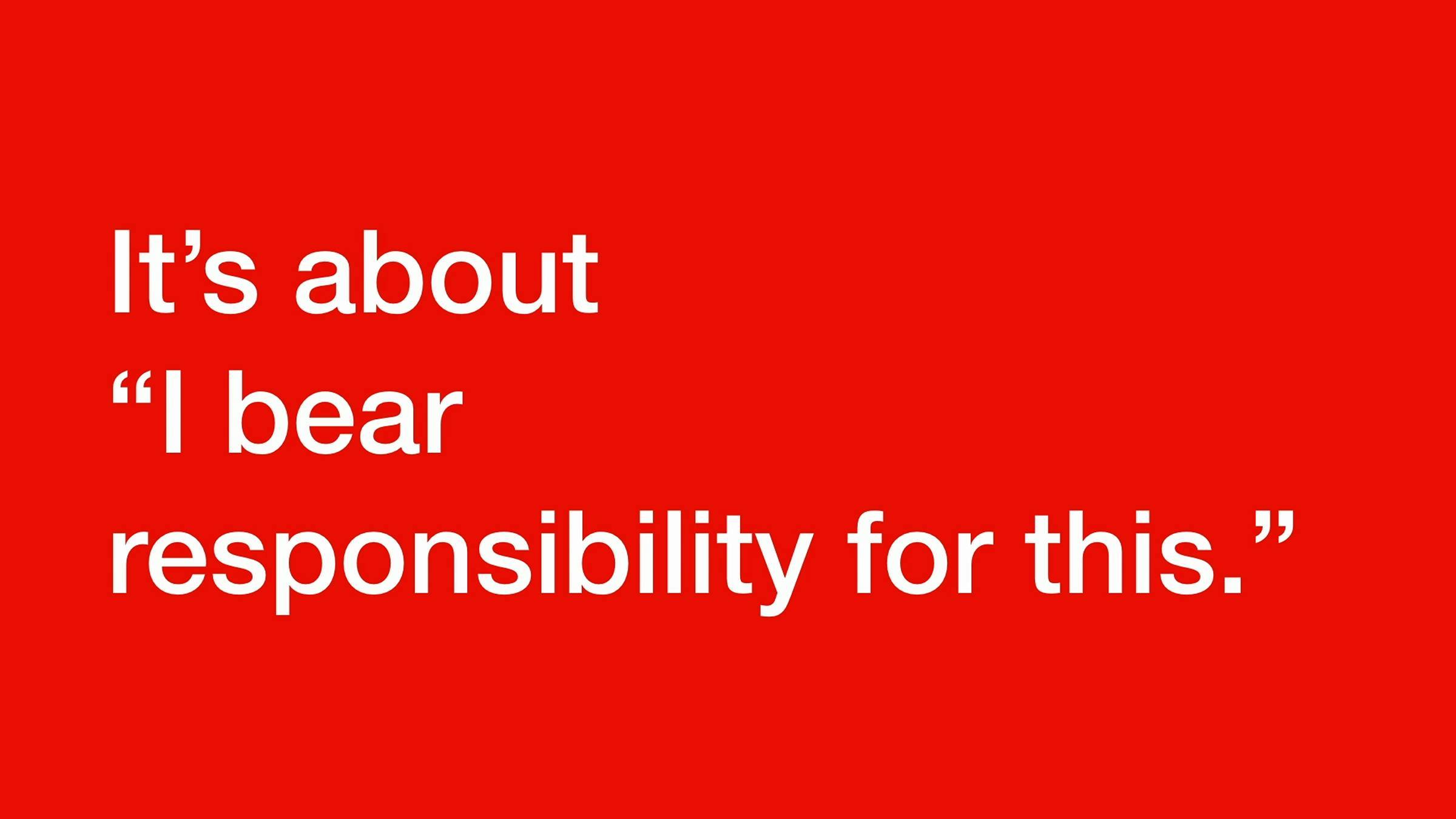 The words 'It's about "I bear responsibility for this." in white against a red background.