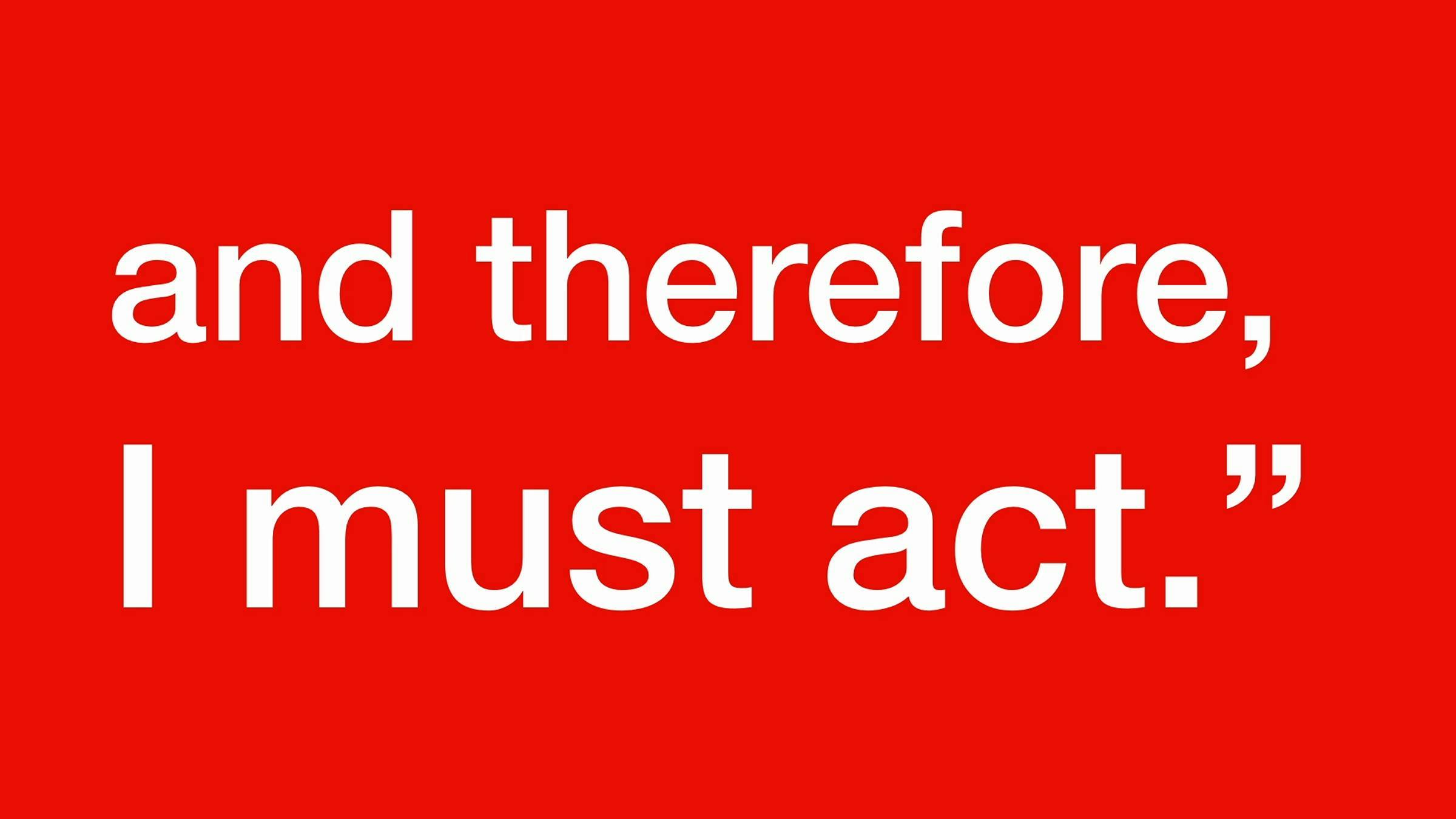 The words 'and therefore, I must act."' in white on a red background