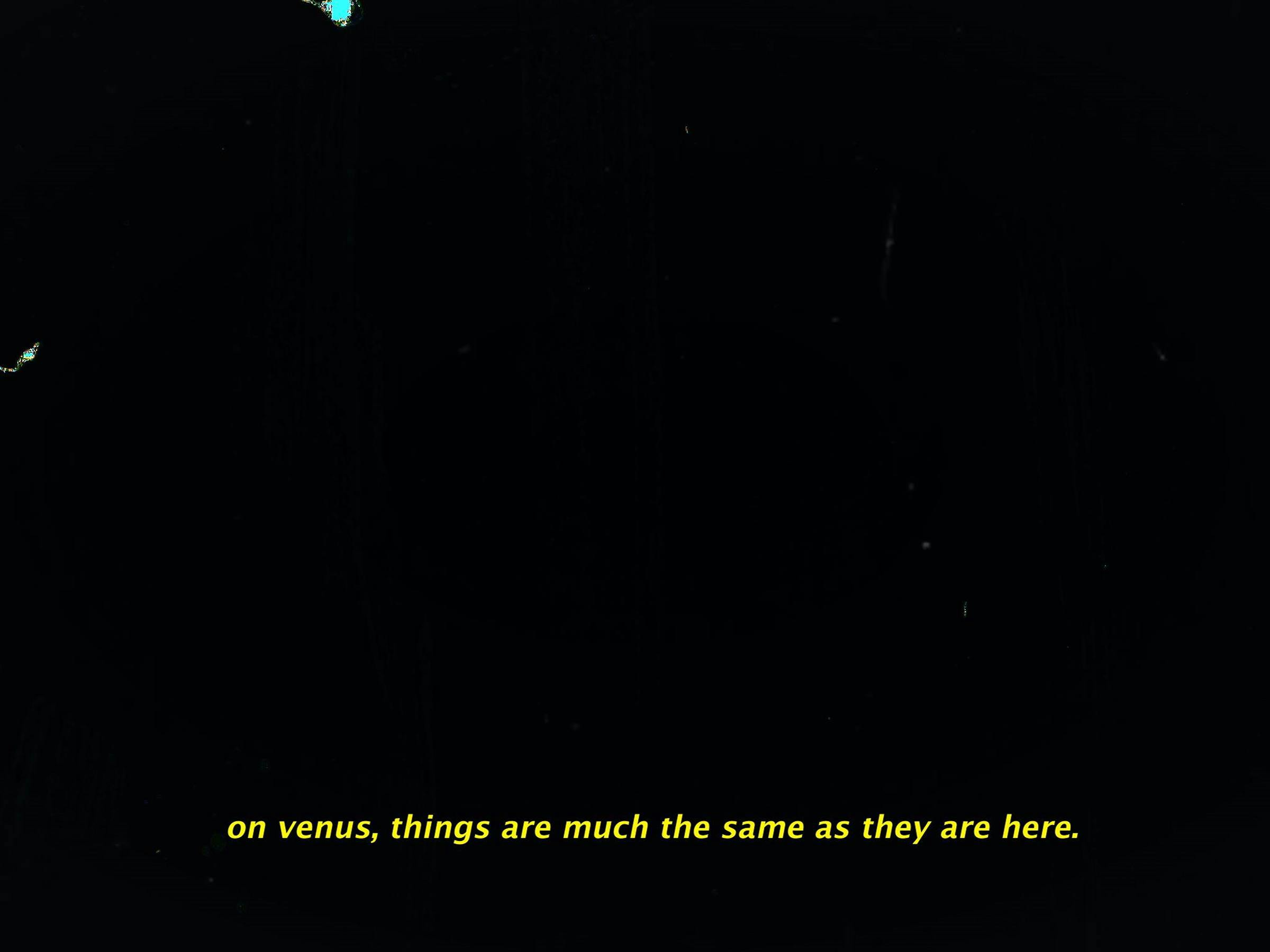 yellow text on a black background that reads 'on venus, things are much the same as they are here'