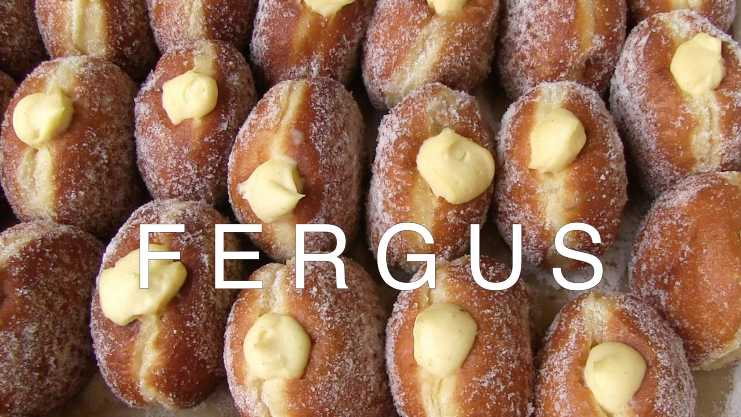Image of lots of sugar-coated donuts lined up next to each other with custard coming out. The word 'FERGUS' is superimposed on top.